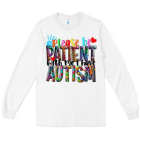 White Please be patient with me i have Autism Long Sleeve Tee - NancyCooperArtShop