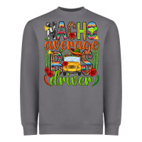 Storm Nacho average bus driver Mexico Heavyweight Sweatshirt - HowdyJamesFarm
