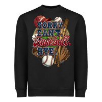 Sorry Can't Baseball Bye Heavyweight Sweatshirt | Teevron