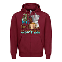Burgundy coffee cups but first coffee bbs Zipper Hoodie - BundleAndBundleShop