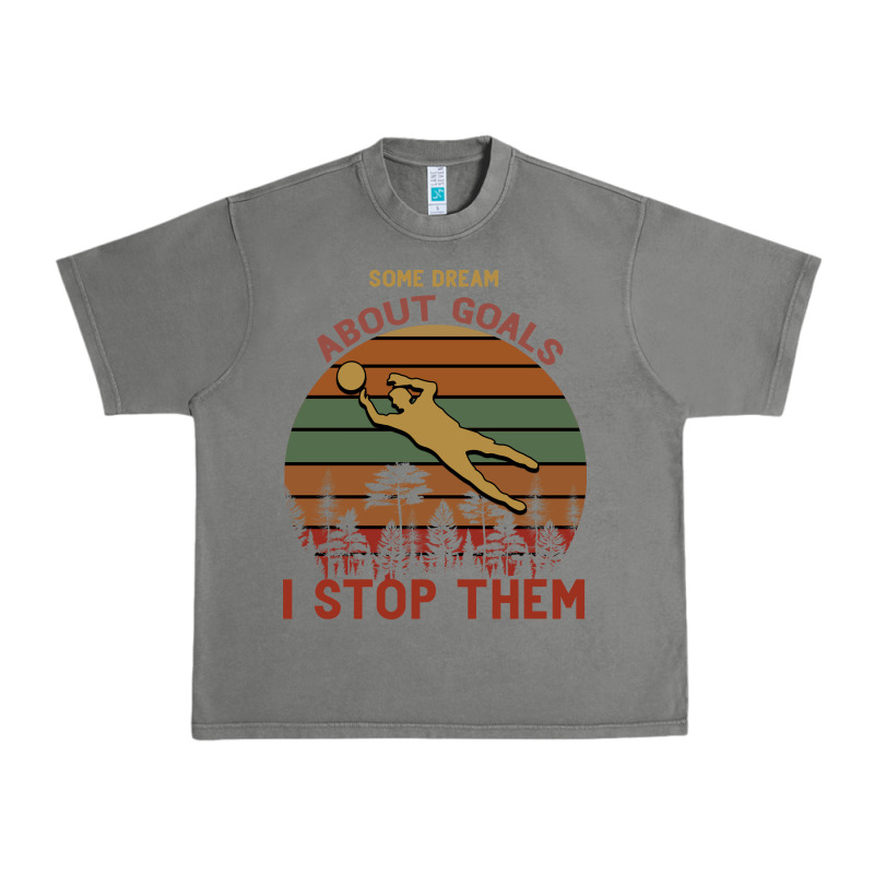 Some Dream About Goals I Stop Them Urban Heavy Tee by Bettercallsaul | Teevron