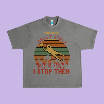 Some Dream About Goals I Stop Them Urban Heavy Tee Designed By Bettercallsaul