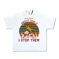 White Some Dream About Goals I Stop Them Urban Heavy Tee - Bettercallsaul