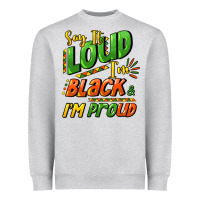 Heather Grey Say it loud i'm black and i'm proud Heavyweight Sweatshirt - HowdyJamesFarm