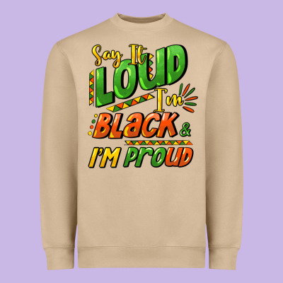Say It Loud I'm Black And I'm Proud Heavyweight Sweatshirt Designed By Howdyjamesfarm