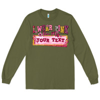 Army Green i wear pink for my custom Long Sleeve Tee - texasbilliewilder