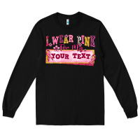 Black i wear pink for my custom Long Sleeve Tee - texasbilliewilder