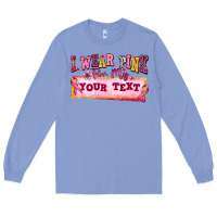 Colony Blue i wear pink for my custom Long Sleeve Tee - texasbilliewilder
