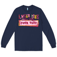 Navy i wear pink for my custom Long Sleeve Tee - texasbilliewilder