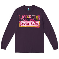 Plum i wear pink for my custom Long Sleeve Tee - texasbilliewilder