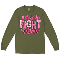 Army Green pray fight believe breast cancer Long Sleeve Tee - texasbilliewilder