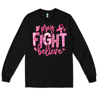Pray Fight Believe Breast Cancer Long Sleeve Tee | Teevron
