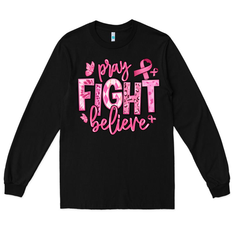Pray Fight Believe Breast Cancer Long Sleeve Tee by texasbilliewilder | Teevron