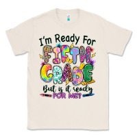 Natural I'm ready for fifth grade but is it ready for me Classic Tee - RanaPortraitStore