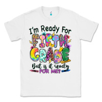 White I'm ready for fifth grade but is it ready for me Classic Tee - RanaPortraitStore