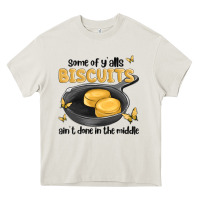 Cream some of yalls biscuits aint done in the middle Heavy Core Tee - MaliasSmallBusiness