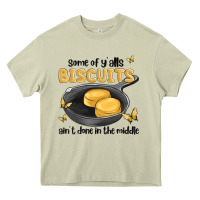 Some Of Yalls Biscuits Aint Done In The Middle Heavy Core Tee | Teevron