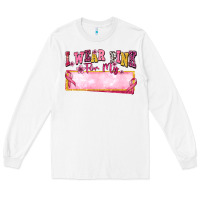 White Personalized i wear pink for my Long Sleeve Tee - texasbilliewilder