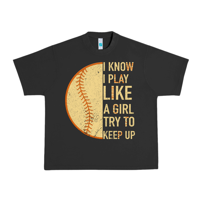 I Know I Play Like A Girl Try To Keep Up Softball Urban Heavy Tee by Bettercallsaul | Teevron