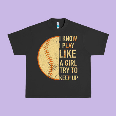 I Know I Play Like A Girl Try To Keep Up Softball Urban Heavy Tee Designed By Bettercallsaul