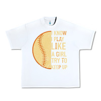 White I Know I Play Like A Girl Try To Keep Up Softball Urban Heavy Tee - Bettercallsaul
