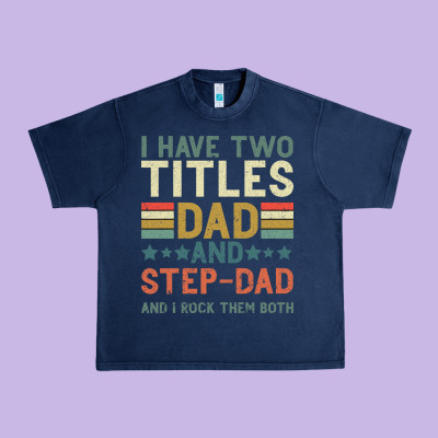 I Have Two Tıtles Dad And Step Dad And I Rock Them Urban Heavy Tee Designed By Bettercallsaul
