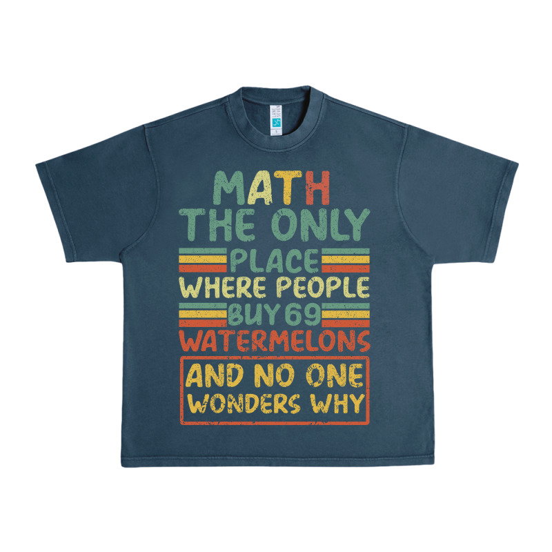 Math The Only Place Where People Buy 69 Watermelons Urban Heavy Tee by Bettercallsaul | Teevron