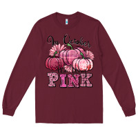 Burgundy in october we wear pink pumpkin Long Sleeve Tee - texasbilliewilder