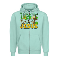 Seafoam I don't need luck i've got Jesus st. patricks day Zipper Hoodie - FaDigitalArtStudio