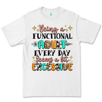 White being a functional adult every day seems  a bit ex Premium Tee - MaliasSmallBusiness