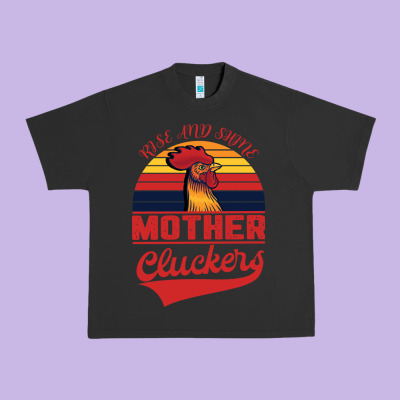 Rise And Shine Mother Cluckers Urban Heavy Tee Designed By Bettercallsaul