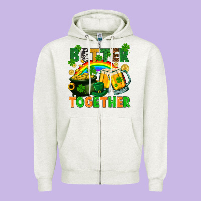 St. Patrick's Day Better Together Zipper Hoodie Designed By Fadigitalartstudio