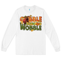 White Gobble till you wobble turkey thanksgiving Long Sleeve Tee - NancyCooperArtShop