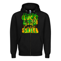 Black I don't need luck i've got skill st. patricks day Zipper Hoodie - FaDigitalArtStudio