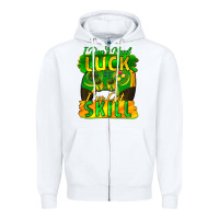 White I don't need luck i've got skill st. patricks day Zipper Hoodie - FaDigitalArtStudio