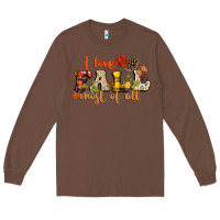 Chestnut I love Fall most of Fall Long Sleeve Tee - NancyCooperArtShop