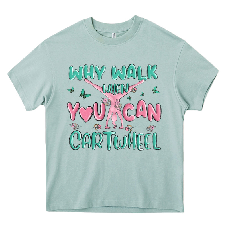 Why Walk Then You Can Cartwheel Heavy Core Tee by MaliasSmallBusiness | Teevron