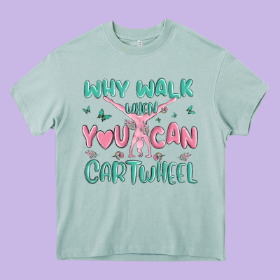 Why Walk Then You Can Cartwheel Heavy Core Tee Designed By Maliassmallbusiness