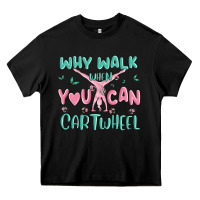 Black why walk then you can cartwheel Heavy Core Tee - MaliasSmallBusiness