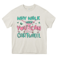 Cream why walk then you can cartwheel Heavy Core Tee - MaliasSmallBusiness