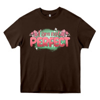 Chocolate Brown i am not perfect Heavy Core Tee - MaliasSmallBusiness