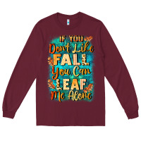 Burgundy If you don't like Fall you can leaf me alone Long Sleeve Tee - NancyCooperArtShop