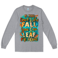 Heather Grey If you don't like Fall you can leaf me alone Long Sleeve Tee - NancyCooperArtShop