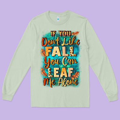 If You Don't Like Fall You Can Leaf Me Alone Long Sleeve Tee Designed By Nancycooperartshop