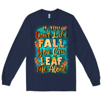 Navy If you don't like Fall you can leaf me alone Long Sleeve Tee - NancyCooperArtShop