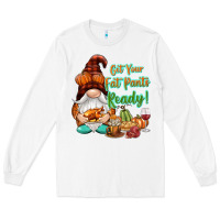 White Get your fat pants ready Long Sleeve Tee - NancyCooperArtShop