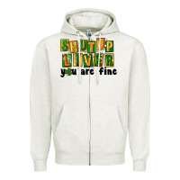 Shut Up Liver You Are Fine Zipper Hoodie | Teevron