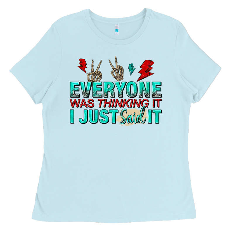 Everyone Was Thinking It I Just Said Ladies Tee by NancyCooperArtShop | Teevron