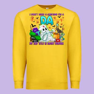 I Don't Need A Costume Im A Da My Job Title Is Sca Premium Sweatshirt Designed By Cowhidedigitalart