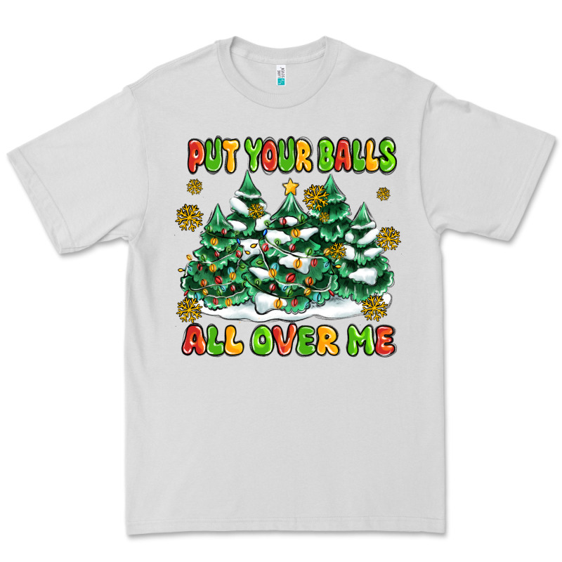 Put Your Balls All Over Me Premium Tee by MaliasSmallBusiness | Teevron